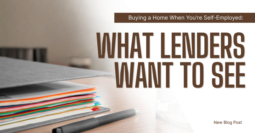 Buying a Home When You’re Self-Employed: What Lenders Want to See